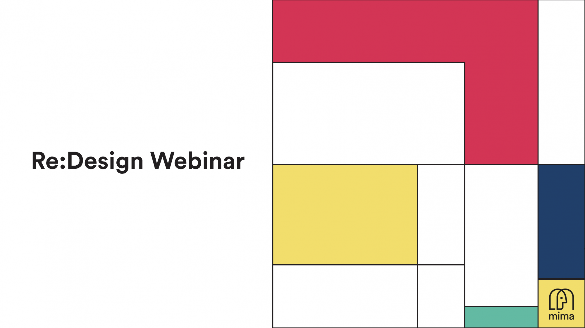 Minimalist graphic promoting a 'Re:Design Webinar' by MIMA. The left side has the webinar title in bold black text on a white background. The right side features a grid layout with various colored blocks, including red, yellow, teal, navy blue, and white. The MIMA logo appears in the bottom-right yellow block