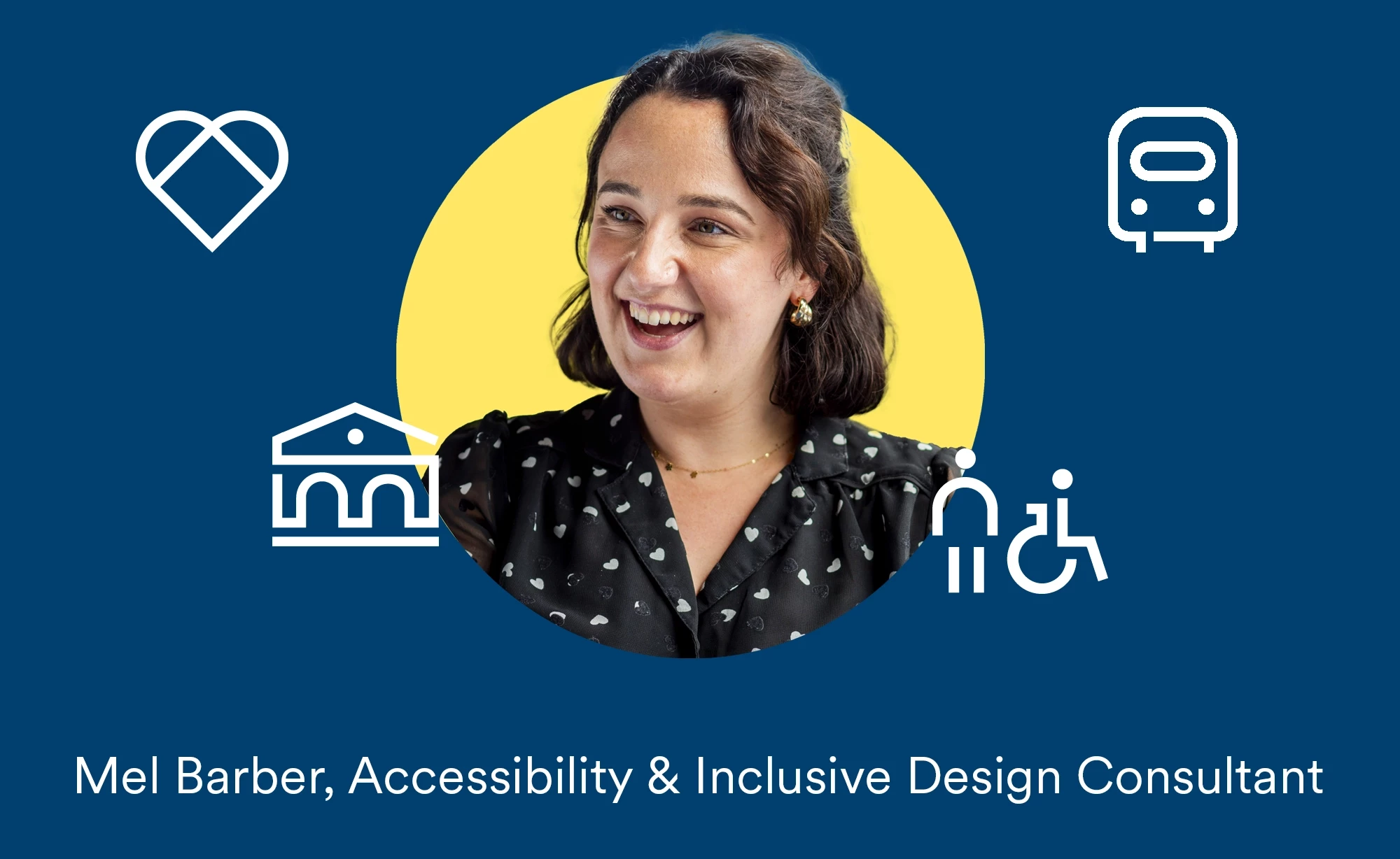 A headshot of Mel Barber, Accessibility and Inclusive Design Consultant at Mima within a yellow circle, on a navy blue background, which is surrounded by small white graphical icons including the outline of a museum, a train, a heart symbolising inclusivity and an outline of a person standing and in a wheelchair.